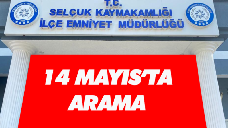 14 MAYIS’TA ARAMA