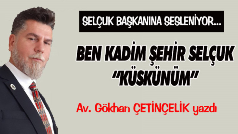 SELÇUK BAŞKANINA SESLENİYOR