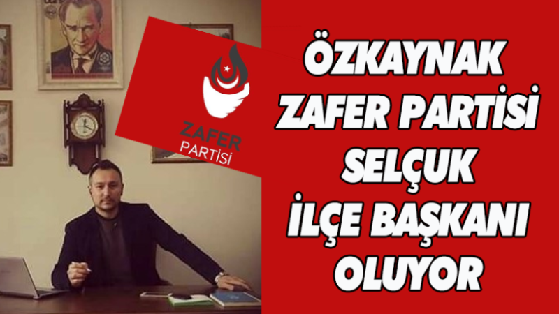 ÖZKAYNAK SELÇUK ZAFER’İN BAŞKANI OLUYOR