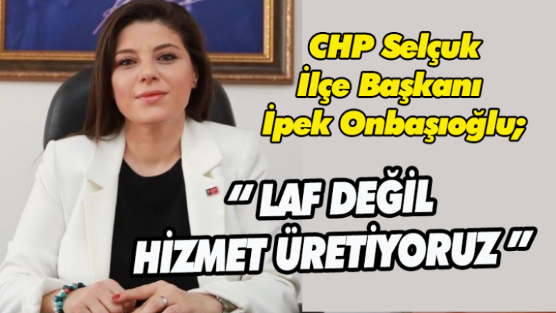 CHP İLÇE BAŞKANI İPEK ONBAŞIOĞLU: