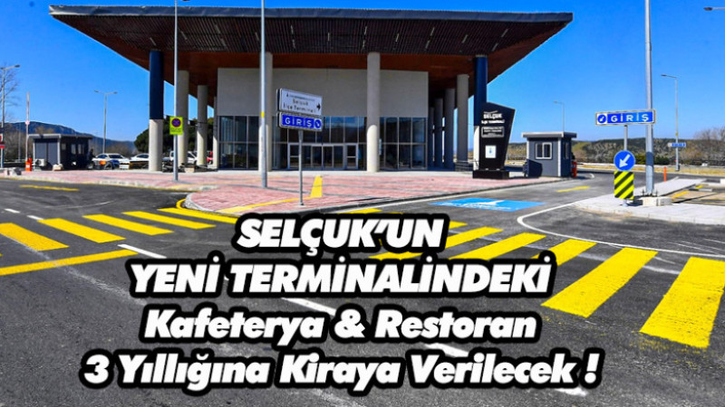 SELÇUK YENİ TERMİNALİN RESTORAN VE KAFETERYA İŞLETMESİ 3 YILLIĞINA KİRAYA VERİLECEK